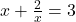  x + \frac{2}{x} =3 