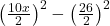  \left(\frac{10x}2\right)^2-\left(\frac{26}2\right)^2 