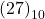  {(27)}_{10} 