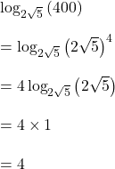  \log_{2\sqrt5}\left(400\right)\\\\=\log_{2\sqrt5}\left(2\sqrt5\right)^4\\\\=4\log_{2\sqrt5}\left(2\sqrt5\right)\\\\=4\times1\\\\=4 
