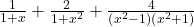 \frac1{1+x}+\frac2{1+x^2}+\frac4{\left(x^2-1\right)\left(x^2+1\right)} 