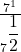 \frac{7^1}{7^{\displaystyle\frac12}}\\