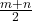  \frac{m + n}{2}