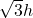  \sqrt{3}h
