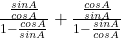  \frac{\frac{sinA}{cosA}}{1 - \frac{cosA}{sinA}} + \frac{\frac{cosA}{sinA}}{1 - \frac{sinA}{cosA}} 