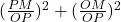 (\frac{PM}{OP})^2  + (\frac {OM}{OP})^2