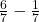 \frac67 - \frac17 