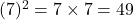  (7)^2 = 7 \times 7 = 49 