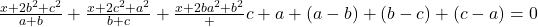  \frac{x + 2b^2 + c^2}{a + b} + \frac{x + 2c^2 + a^2}{b + c} + \frac{x + 2ba^2 + b^2} + {c + a} + (a - b) + (b - c) + (c - a)  = 0 