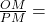\frac{OM}{PM} = \frac{ ভূমি}{লম্ব} 