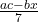 \frac{ac - bx}{7} 