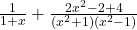  \frac1{1+x}+\frac{2x^2-2+4}{\left(x^2+1\right)\left(x^2-1\right)} 