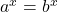  a^x = b^x 