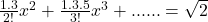 \frac{1.3}{2!}x^2 + \frac{1.3.5}{3!}x^3 + ......= \sqrt{2} 