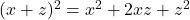 (x + z)^2 = x^2 + 2xz + z^2 