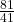  \frac{81}{41} 