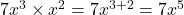  7x^3 \times x^2 = 7x^{3+2} = 7x^5 
