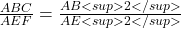 \frac{△ABC }{△AEF } = \frac{AB<sup>2</sup>}{ AE<sup>2</sup>} 
