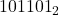  {101101}_2 