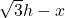  \sqrt{3}h - x 