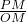 \frac{PM}{OM} 