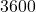  3600 