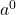  a^0 