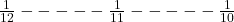 \frac1{12} ----- \frac1{11} ----- \frac1{10} 