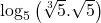  \log_5\left(\sqrt[3]5.\sqrt5\right) 
