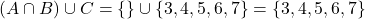  (A \cap B) \cup C = \{\} \cup \{3, 4, 5, 6, 7\} = \{3, 4, 5, 6, 7\} 