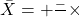  \bar{X} = ৬২ + \frac{-৩}{৪৯} \times ৫ 