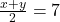  \frac{x + y} {2} = 7