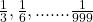 \frac{1}{3},\frac{1}{6},....... \frac{1}{999} 