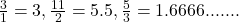  \frac{3}{1} = 3, \frac{11}{2} = 5.5, \frac{5}{3} = 1.6666....... 