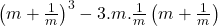 \left(m+\frac1m\right)^3-3.m.\frac1m\left(m+\frac1m\right) 