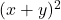  (x + y)^2 