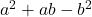  a^2 + ab - b^2 