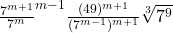 \frac{7^{m+1}}{7^m}^{m - 1}&divide; \frac{(49)^{m+1}}{(7^{m-1})^{m+1}} &times; \sqrt[3]{7^9} 
