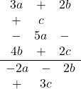 \frac{\begin{array}{ccc}3a&+&2b&+&c\\-&5a&-&4b&+&2c\end{array}}{\begin{array}{ccc}-2a&-&2b&+&3c\end{array}}