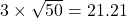  3 \times \sqrt{50} = 21.21 