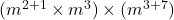  (m^{2+1} \times m^3) \times (m^{3+7}) 