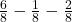 \frac{6}{8} - \frac{1}{8} - \frac{2}{8}
