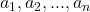 a_1,a_2,...,a_n 