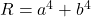  R = a^4 + b^4 
