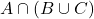  A \cap (B \cup C) 