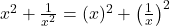  x^2 + \frac{1}{x^2} = (x)^2 + \left(\frac{1}{x}\right)^2 