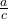  \frac{a}{c}  