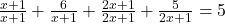 \frac{x + 1}{x + 1} + \frac{6}{x + 1} + \frac{2x + 1}{2x + 1} + \frac{5}{2x + 1}= 5 