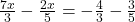 \frac{7x}{3} - \frac{2x}{5} = - \frac{4}{3} - \frac{3}{5}