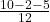 \frac{10 - 2 - 5}{12} 